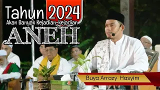 Tahun 2024 Akan Banyak Kejadian-kejadian Aneh || BUYA ARRAZY HASYIM