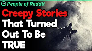 Creepy Stories That Turned Out To Be TRUE