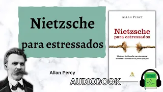 Audiobook NIETZSCHE PARA ESTRESSADOS - Allan Percy | COMBATENDO O ESTRESSE