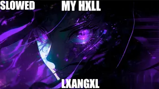 MY HXLL [SLOWED] - LXANGXL