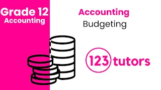 Grade 12 Accounting | Budgeting by 123tutors