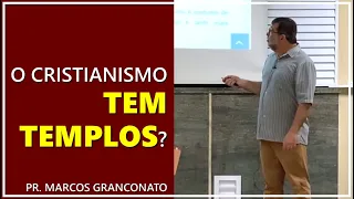 O cristianismo tem templos? - Pr. Marcos Granconato