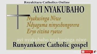 Ayi Nyakubaho Nyakusinga Niwe - Best Runyankore Rukiga Catholic Song