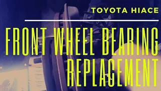 Toyota Hiace Front Wheel Bearing Replacement