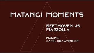 Matangi Moments - Beethoven vs Piazzolla, Carel Kraayenhof