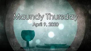 Maundy Thursday Devotional Service April 9, 2020