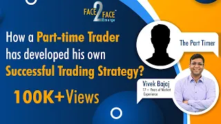 How a Part-time Trader has developed his own Successful Trading Strategy? #Face2Face with Sachin