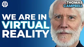 Thomas Campbell: Are We Living In A Simulation? (Reality As Virtual)