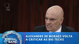 Alexandre de Moraes volta a criticar as Big Techs | Jornal da Band