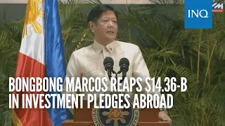 Bongbong Marcos reaps $14.36 billion in investment pledges abroad