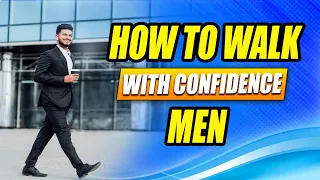 How To Walk Confidently As a Man