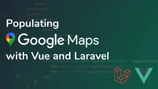 Populating Google Maps with Vue and Laravel