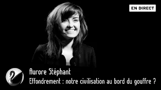 Effondrement : notre civilisation au bord du gouffre ? Aurore Stéphant [EN DIRECT]