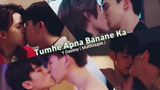 [BL] Multicouple "Tumhe Apna Banana Ka"🎶 Hindi Song Mix🔥| Y Destiny | Thai/Korean Hindi Mix