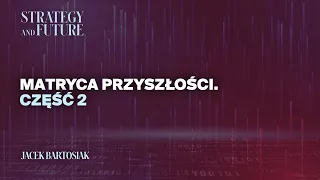 Jacek Bartosiak analizuje matrycę przyszłości. Część 2.