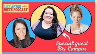 Life After Diets Episode 59 – A Conversation With Bri Campos of Body Image With Bri