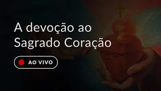 A devoção ao Sagrado Coração de Jesus