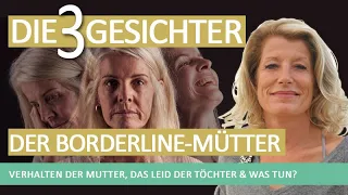 Erkenne die 3 Gesichter der Borderline Mütter: Verhalten der Mutter, das Leid der Töchter - was tun?