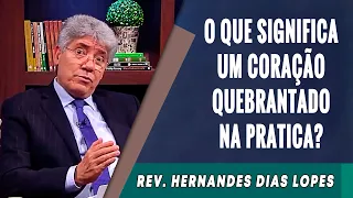 125 - O Que Significa Um Coração Quebrantado? - Hernandes Dias Lopes