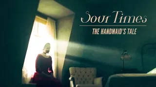 The Handmaid's Tale || Sour Times