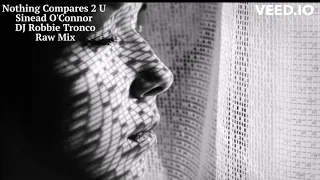 Nothing Compares 2 U - Sinead O'connor DJ Robbie Tronco Raw Big Room Mix