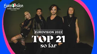 Eurovision 2022: TOP 21 (So far + 🇦🇺🇫🇮)