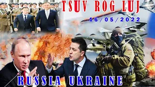 🔴Xuv Xwm 16/05/2022:Txuag Ntxiv Tsuv Rog Ntawm Russia & Ukraine Yim Hnub Yim Luj Hab Kub Zuj Zug