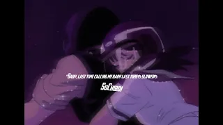 "Baby, last time calling me baby last time (slowed)