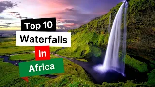 Top 10 Waterfalls In Africa: The Best Places To See Waterfalls