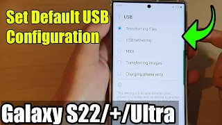 Galaxy S22/S22+/Ultra: How to Set Default USB Configuration To Transferring Files or USB Tethering