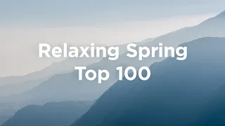 Relaxing Spring 🌷 Top 100 Chill Tracks to Watch Flowers Bloom 🌸