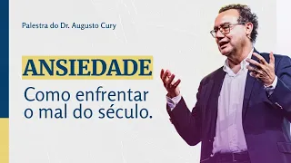 ANSIEDADE - Como enfrentar o mal do século | Dr. Augusto Cury