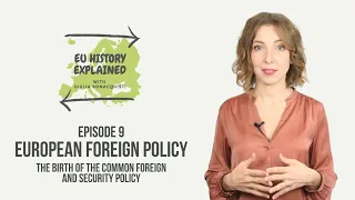 European Foreign Policy: The Birth of the CFSP | #EUHistoryExplained Episode 9