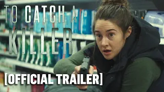 To Catch a Killer - Official Trailer Starring Shailene Woodley