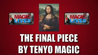 The Final Piece by Tenyo Magic | Completing The Mona Lisa