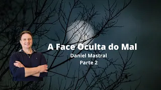 Daniel Mastral - "A Face Oculta do Mal - parte 2"