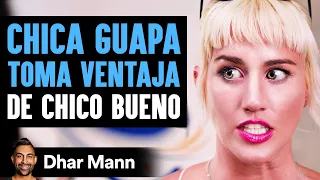 CHICA GUAPA TOMA VENTAJA De Chico Bueno | Dhar Mann