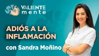 VALIENTEMENTE C70 T1 | ADIÓS A LA INFLAMACIÓN con Sandra Moñino
