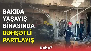 Bakıda yaşayış binasında dəhşətli partlayış baş verib - BAKU TV