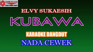 KARAOKE DANGDUT KUBAWA - ELVY SUKAESIH (COVER) NADA CEWEK