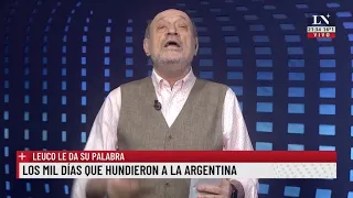 Los mil días que hundieron a la Argentina. Leuco le da su palabra.