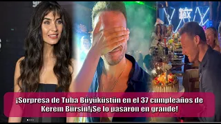 Surprise from Tuba Büyüküstün on Kerem Bürsin's 37th birthday! They had a great time!