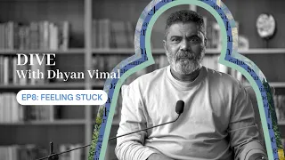 Dive With Dhyan Vimal - Feeling Stuck