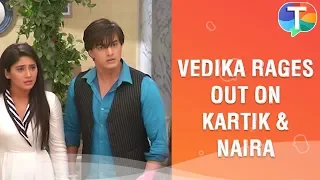 Vedika RAGES OUT on Kartik and Naira | Yeh Rishta Kya Kehlata Hai | 3rd December 2019