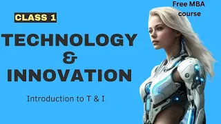 Technology & Innovation 1 Intro to T & I Free MBA