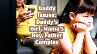 Daddy Issues: Daddy's Girl, Mama’s Boy, Father Complex
