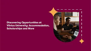 Discovering Opportunities at Vilnius University: Accommodation, Scholarships and More