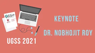 UGSS 2021 - Keynote 2 - Dr. Nobhojit Roy