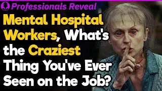 Craziest Things That Ever Happened in the Mental Hospital | Professionals Stories #73