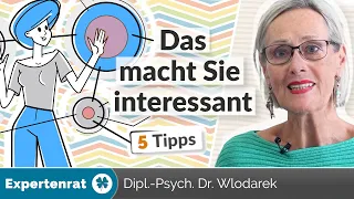 Das macht Sie interessant– 5 Tipps, wie Sie mehr Aufmerksamkeit von anderen bekommen!